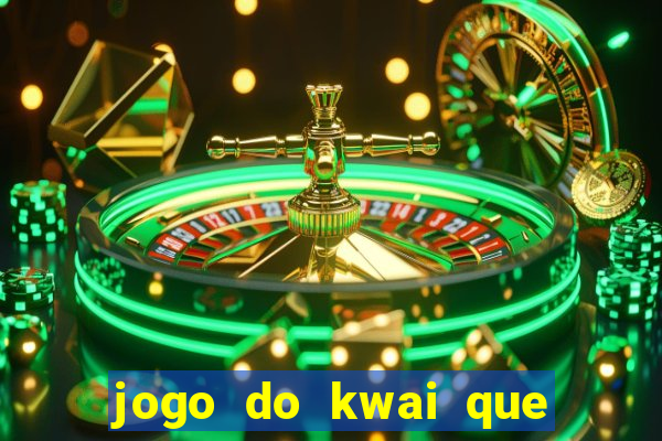 jogo do kwai que ganha dinheiro